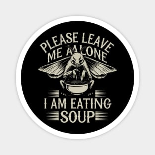 Please-Leave-Me-Alone-I-Am-Eating-Soup Magnet